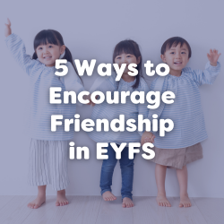 5 ways to encourage friendship in EYFS